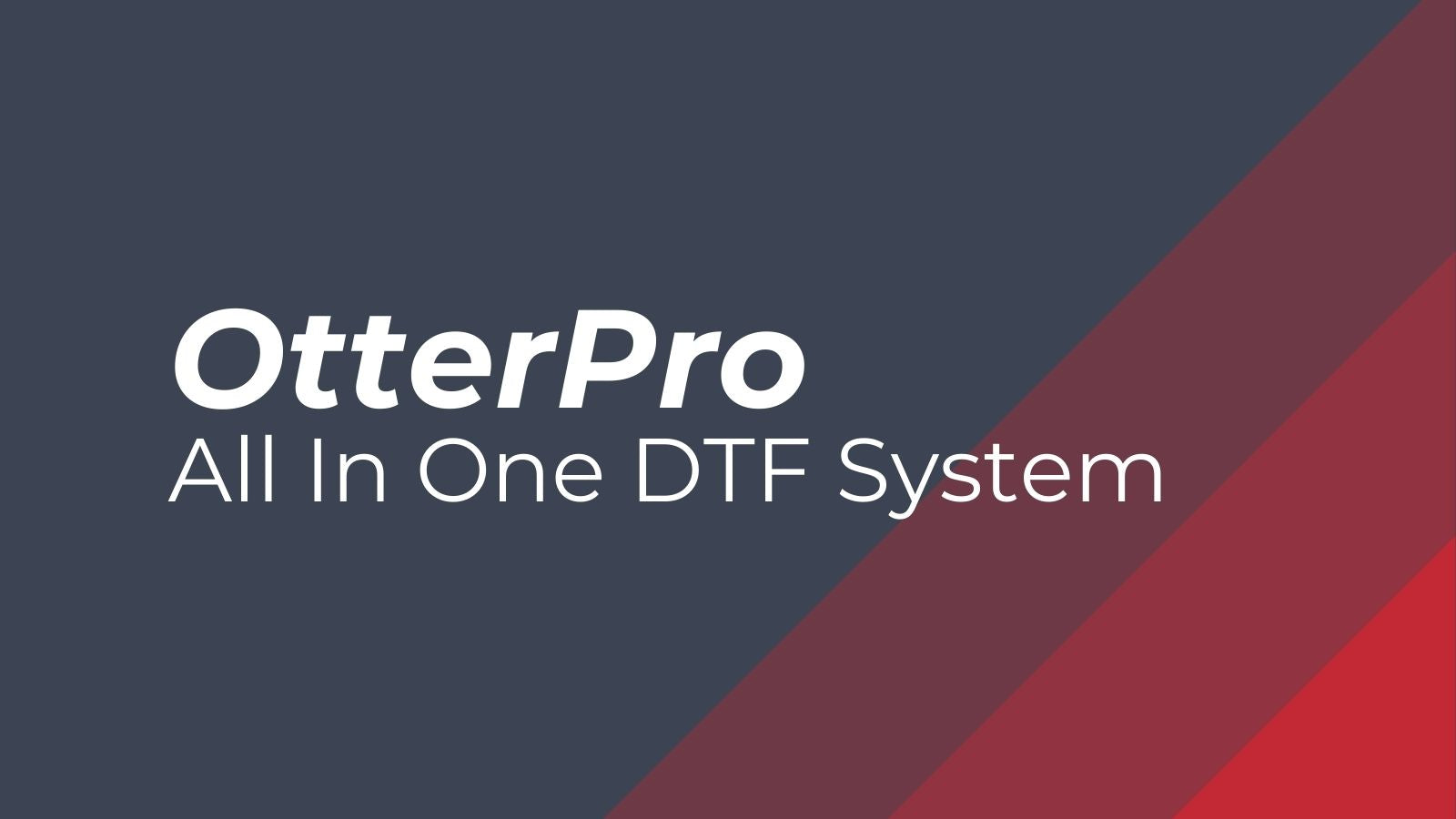 OtterPro All In One DTF System