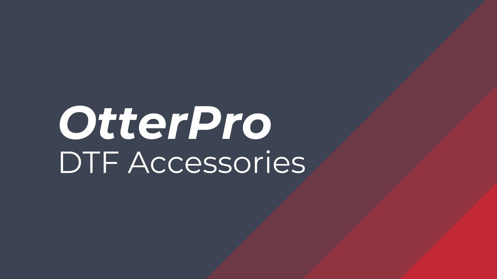OtterPro DTF Accessories